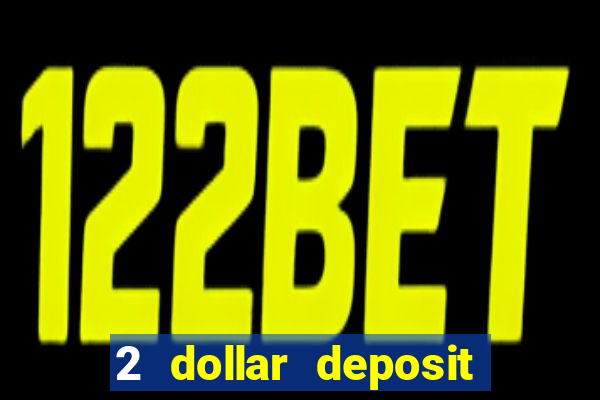 2 dollar deposit casino real money