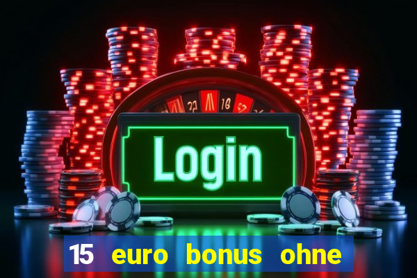 15 euro bonus ohne einzahlung casino deutschland