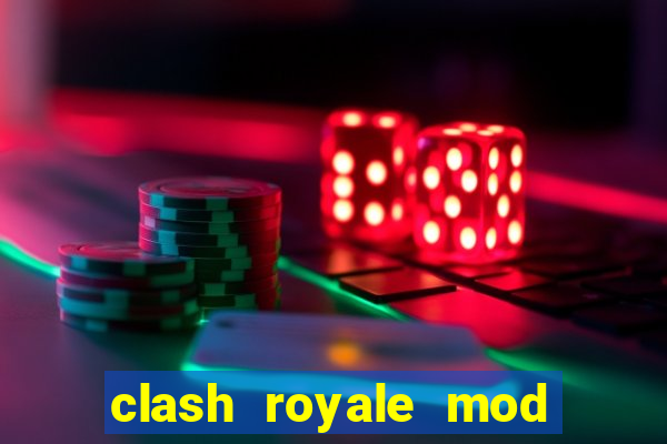 clash royale mod cartas modificadas download