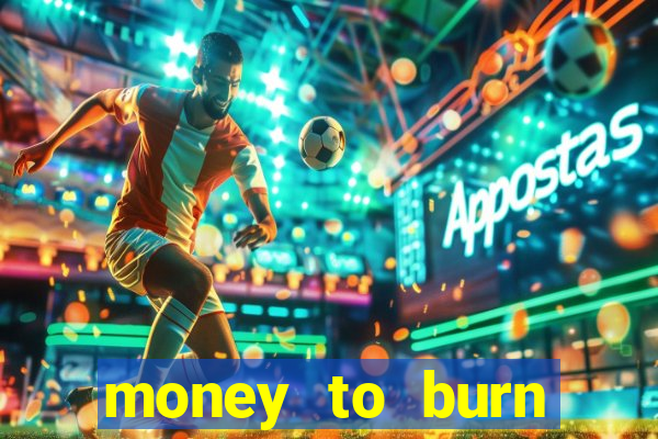 money to burn money to-burn system chapter 1 pt br