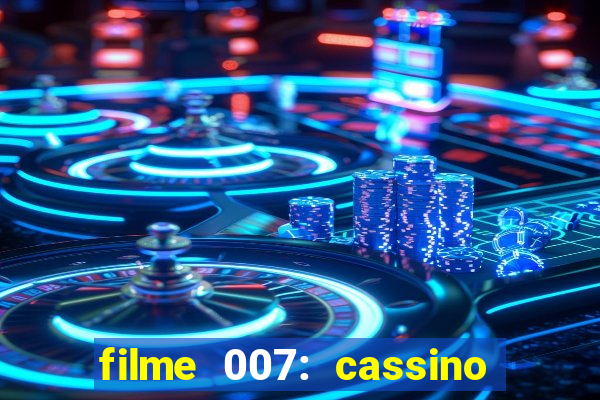 filme 007: cassino royale completo dublado youtube