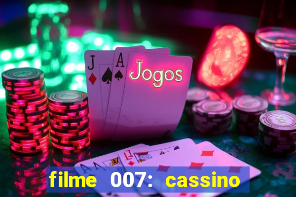 filme 007: cassino royale completo dublado youtube