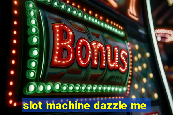 slot machine dazzle me