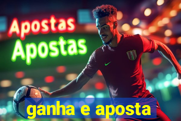 ganha e aposta