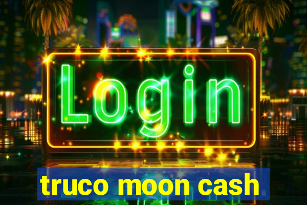 truco moon cash