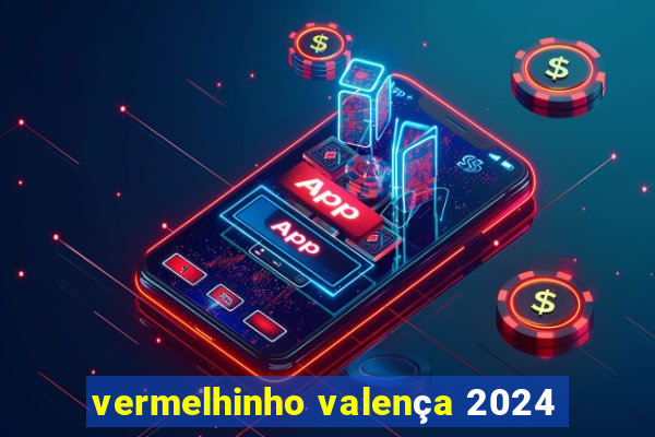 vermelhinho valença 2024