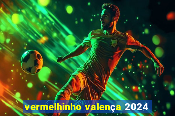 vermelhinho valença 2024