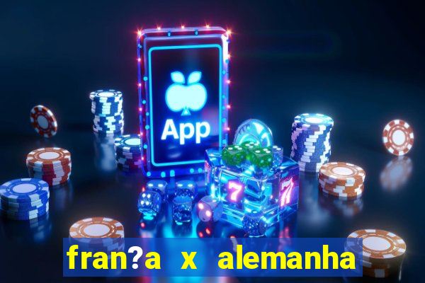 fran?a x alemanha onde assistir