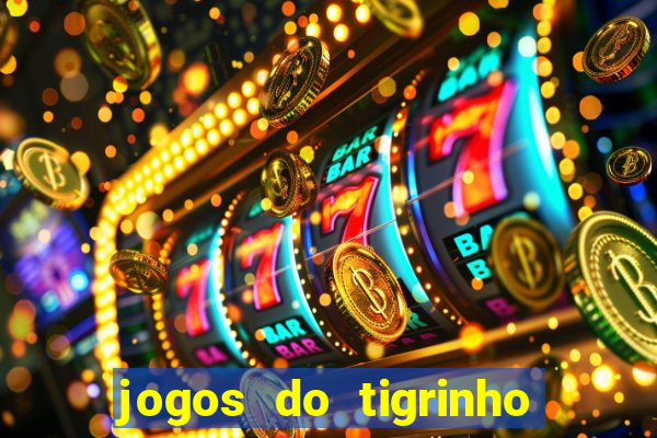 jogos do tigrinho para ganhar dinheiro