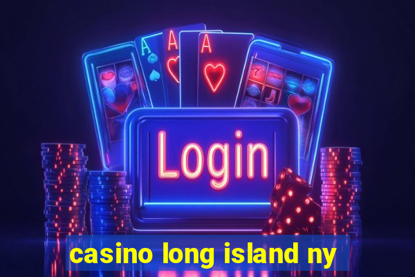 casino long island ny