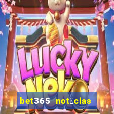 bet365 not铆cias de hoje