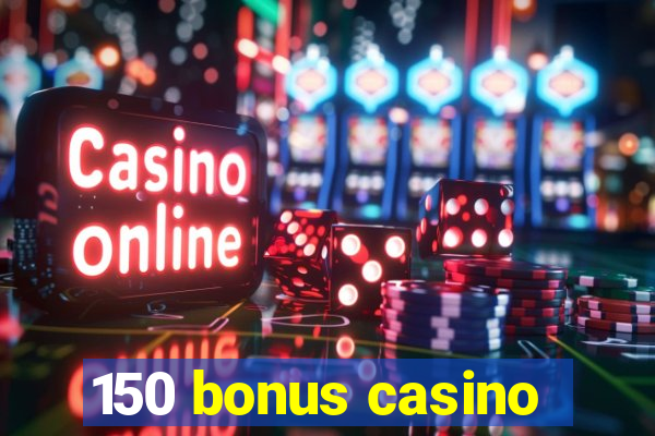 150 bonus casino