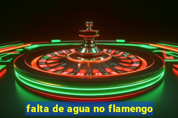 falta de agua no flamengo