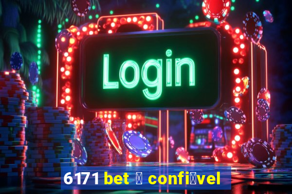 6171 bet 茅 confi谩vel