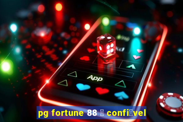 pg fortune 88 茅 confi谩vel