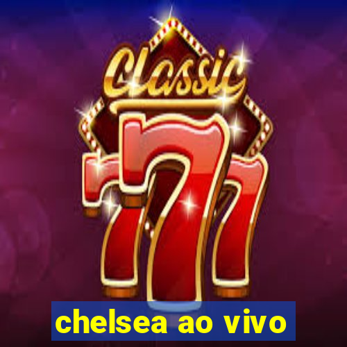 chelsea ao vivo