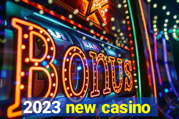 2023 new casino