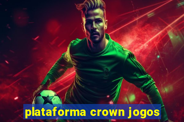 plataforma crown jogos