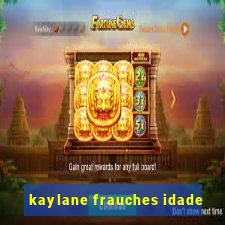 kaylane frauches idade