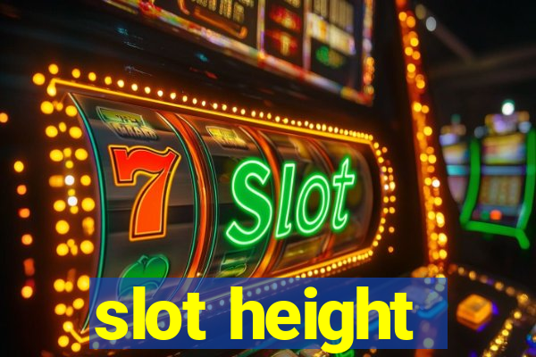 slot height