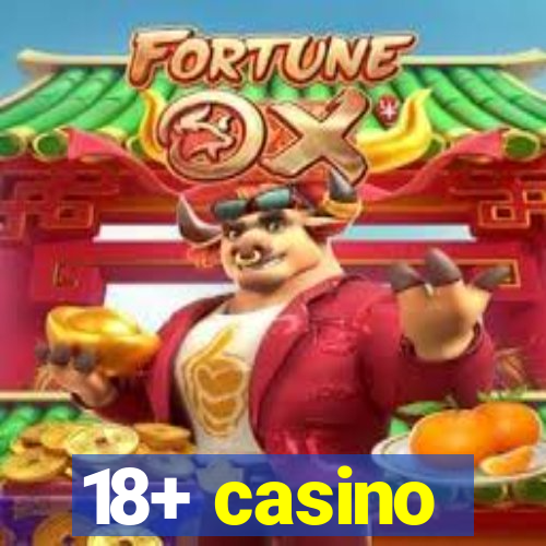 18+ casino