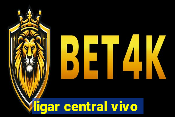 ligar central vivo