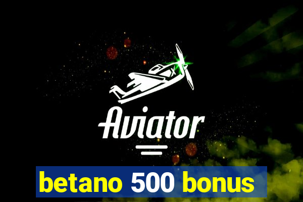 betano 500 bonus