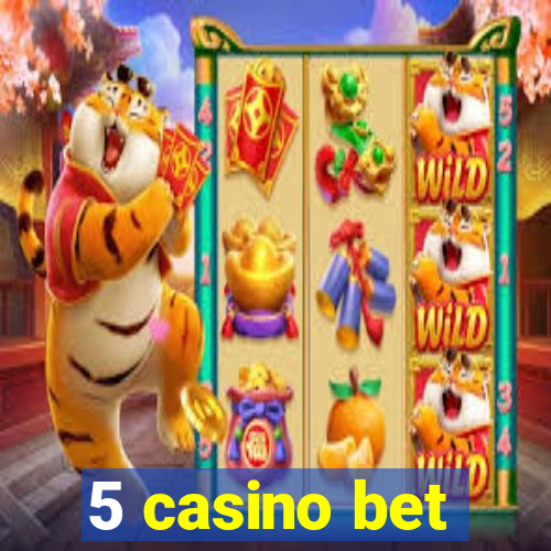 5 casino bet