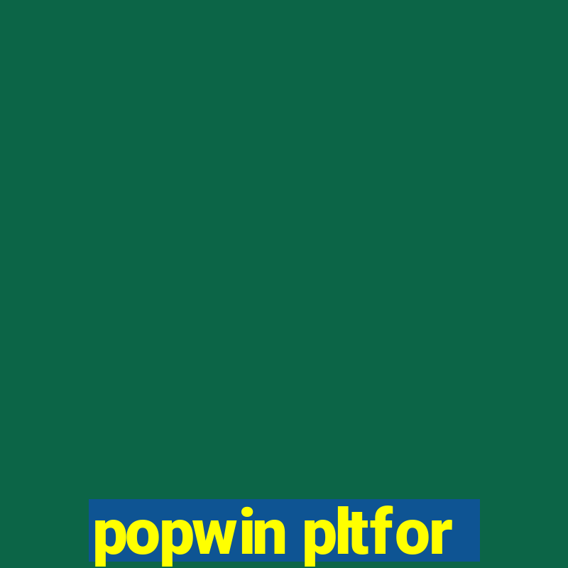 popwin pltfor