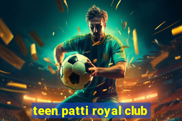 teen patti royal club