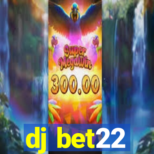 dj bet22