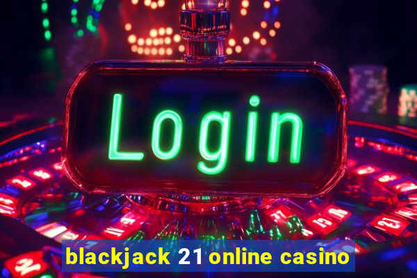 blackjack 21 online casino