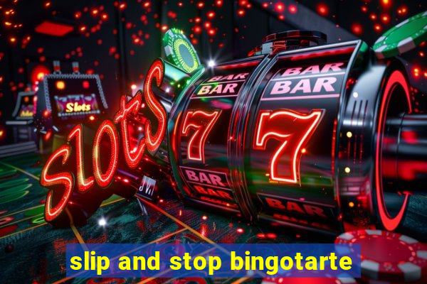 slip and stop bingotarte