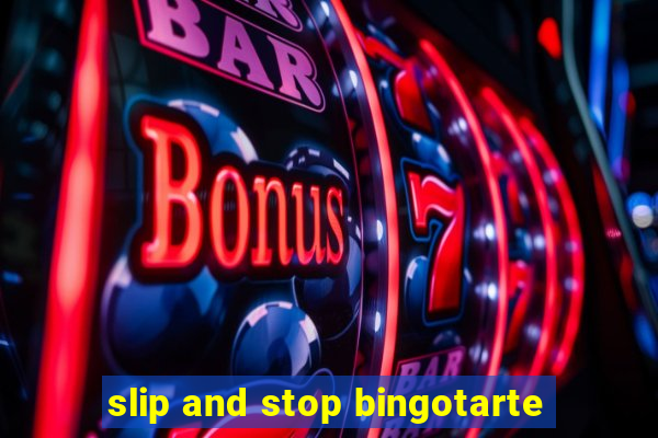 slip and stop bingotarte