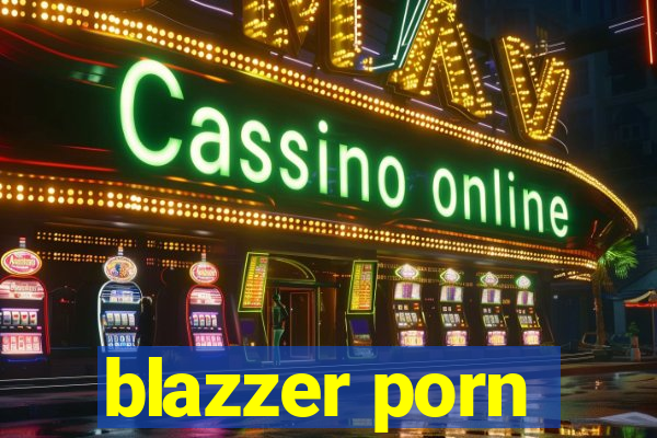 blazzer porn