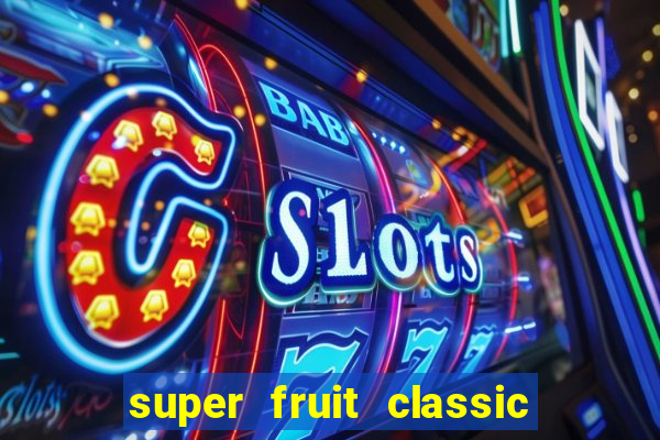 super fruit classic slot game