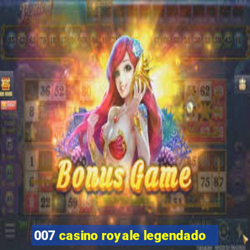 007 casino royale legendado