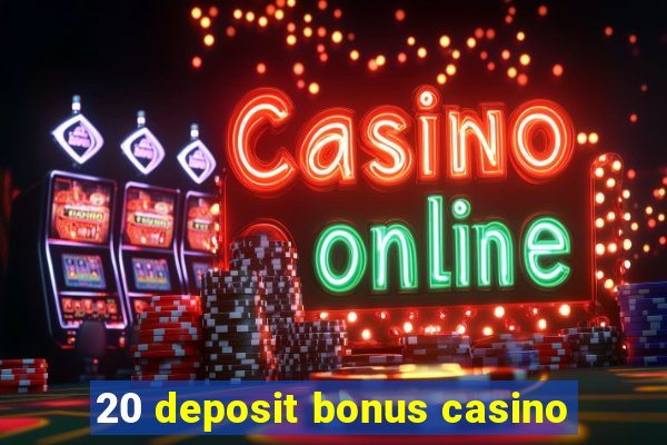 20 deposit bonus casino