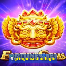 5 gringo casino login