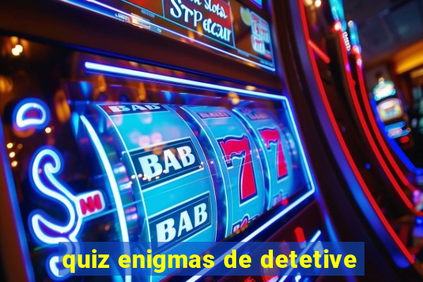 quiz enigmas de detetive