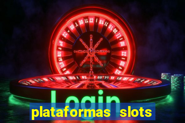 plataformas slots pagando no cadastro