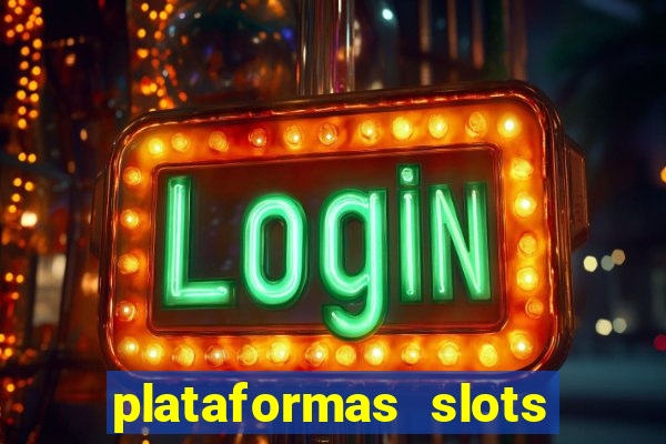 plataformas slots pagando no cadastro