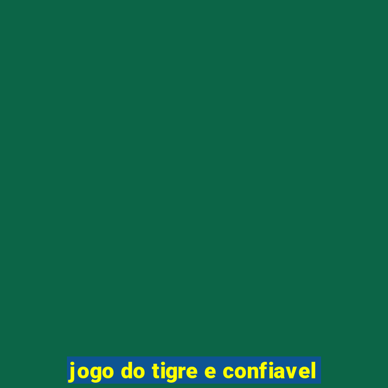 jogo do tigre e confiavel