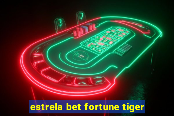 estrela bet fortune tiger