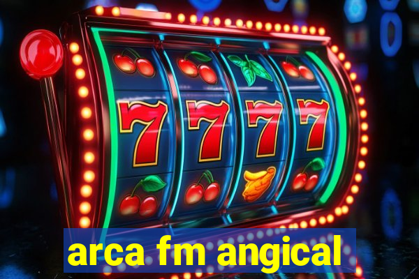 arca fm angical