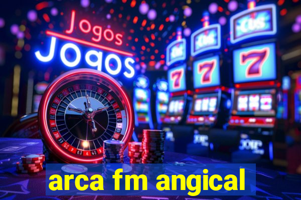 arca fm angical