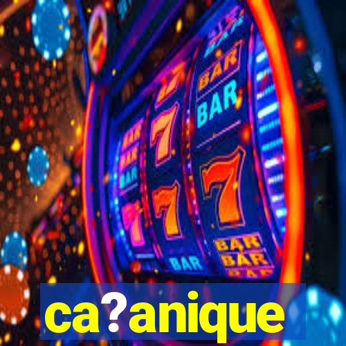 ca?anique