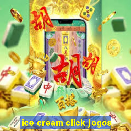 ice cream click jogos