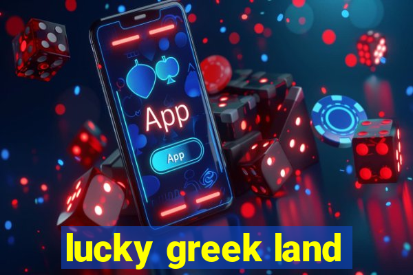 lucky greek land