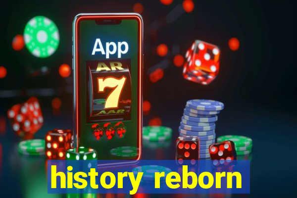 history reborn